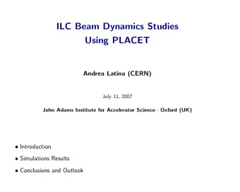 ILC Beam Dynamics Studies  Using PLACET  Andrea Latina (CERN)  July 11, 2007 John Adams Institute