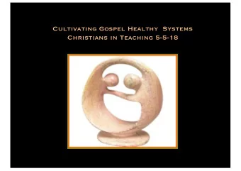 Cultivating Gospel Healthy  Systems  Christians in Teaching 5-5-18  Think Systems, Watch
