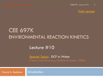 CEE 697K  ENVIRONMENTAL REACTION KINETICS  Lecture #10  Special Topics:  DCP in Water  Primary