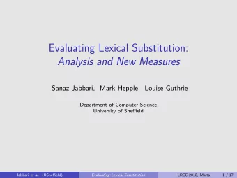 Evaluating Lexical Substitution:  Analysis and New Measures  Sanaz Jabbari, Mark Hepple, Louise
