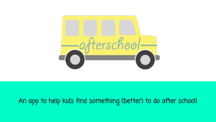 an app to help kids find something better to do after
