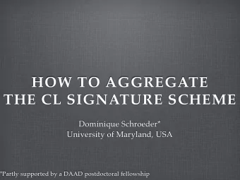 HOW TO AGGREGATE  THE CL SIGNATURE SCHEME  Dominique Schroeder*  University of Maryland, USA