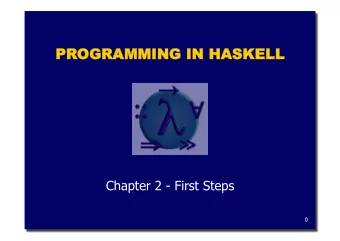PROGR  OGRAMMING  NG IN  N HA  HASKE  KELL  LL  Chapter 2 - First Steps  0  Glasgow Haskell