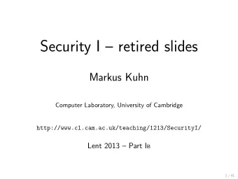 Security I  retired slides  Markus Kuhn  Computer Laboratory, University of Cambridge