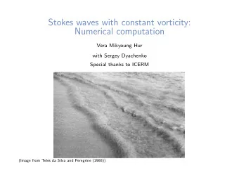 Stokes waves with constant vorticity:  Numerical computation  Vera Mikyoung Hur  with Sergey