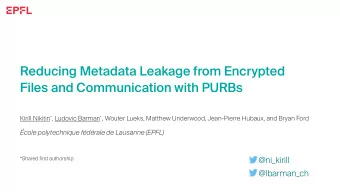 Reducing Metadata Leakage from Encrypted  Files and Communication with PURBs Kirill Nikitin * ,