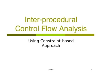 Inter-procedural  Control Flow Analysis  Using Constraint-based  Approach  cs6463  1  The Dynamic