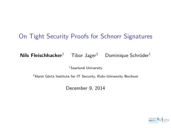 On Tight Security Proofs for Schnorr Signatures Nils Fleischhacker 1 Tibor Jager 2 oder 1