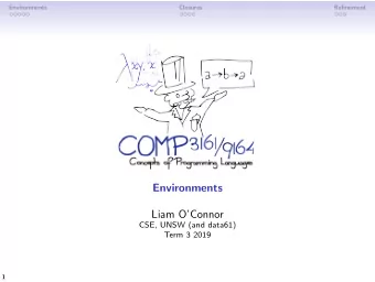 Environments  Liam OConnor  CSE, UNSW (and data61)  Term 3 2019  1  Environments  Closures