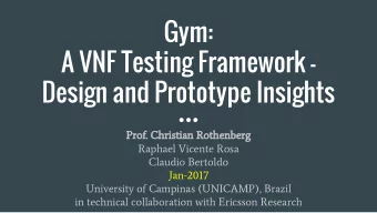 Gym:  A VNF Testing Framework -  Design and Prototype Insights  Prof. Christian Rothenberg  Raphael