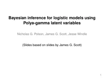 Bayesian inference for logistic models using  Polya-gamma latent variables  Nicholas G. Polson,