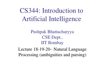 Artificial Intelligence  Pushpak Bhattacharyya  CSE Dept.,  IIT Bombay Lecture 18-19-20  Natural