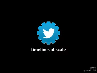 timelines at scale @ra ffi  qcon sf 2012  Pull  Push Targeted twitter.com  User / Site Streams