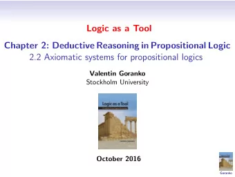 Logic as a Tool  Chapter 2: Deductive Reasoning in Propositional Logic  2.2 Axiomatic systems for