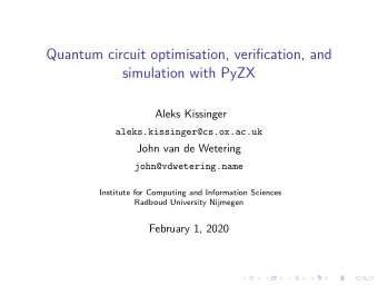 Quantum circuit optimisation, verification, and  simulation with PyZX  Aleks Kissinger