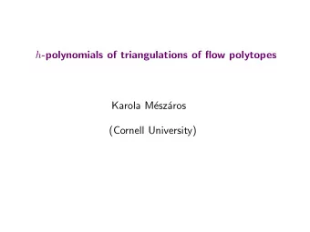 h -polynomials of triangulations of flow polytopes  Karola M  esz  aros  (Cornell University) h