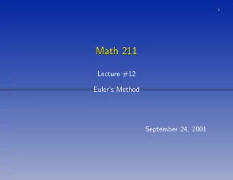 Math 211  Math 211  Lecture #12  Eulers Method  September 24, 2001  2  Numerical Methods