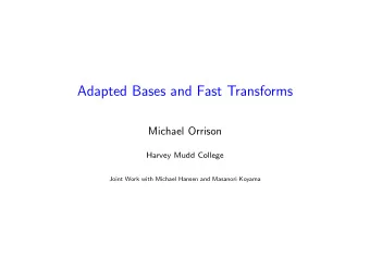 Adapted Bases and Fast Transforms  Michael Orrison  Harvey Mudd College  Joint Work with Michael