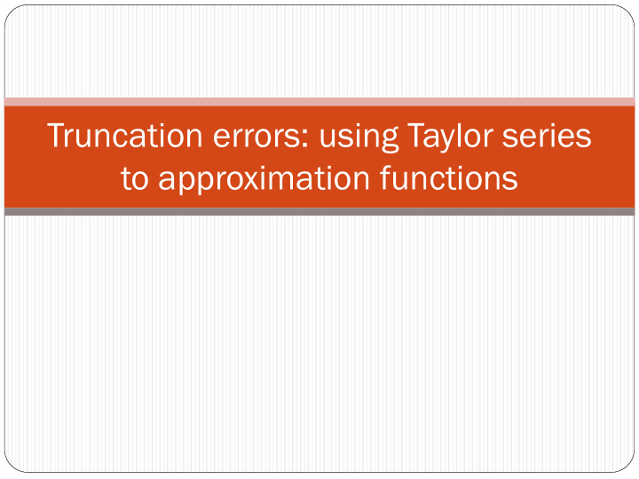 truncation errors using taylor series to approximation