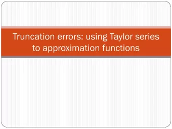 Truncation errors: using Taylor series  to approximation functions  Approximating functions using