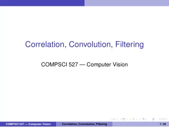 Correlation, Convolution, Filtering  COMPSCI 527  Computer Vision  COMPSCI 527  Computer