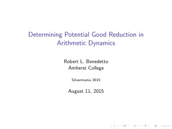 Determining Potential Good Reduction in  Arithmetic Dynamics  Robert L. Benedetto  Amherst College