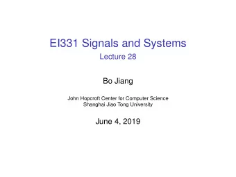EI331 Signals and Systems  Lecture 28  Bo Jiang  John Hopcroft Center for Computer Science