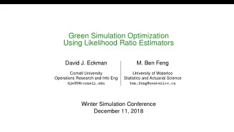 Green Simulation Optimization  Using Likelihood Ratio Estimators  David J. Eckman  M. Ben Feng
