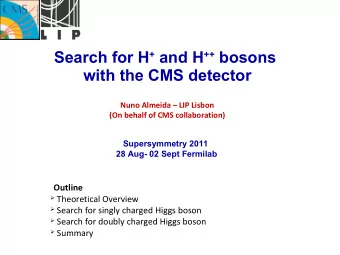 Search for H + and H ++ bosons  with the CMS detector  Nuno Almeida  LIP Lisbon  (On behalf of