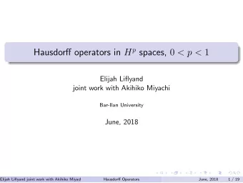 Hausdorff operators in H p spaces, 0 &lt; p &lt; 1  Elijah Liflyand  joint work with Akihiko