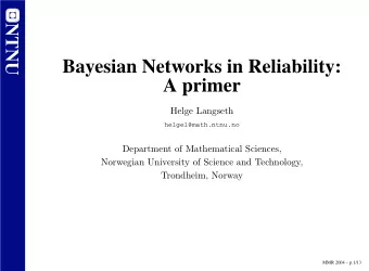 Bayesian Networks in Reliability:  A primer  Helge Langseth  helgel@math.ntnu.no  Department of
