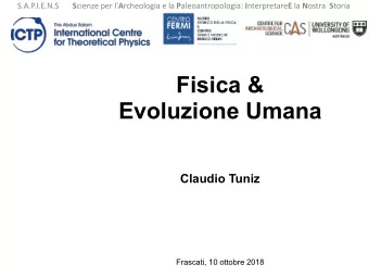 Fisica &amp;  Evoluzione Umana  Claudio Tuniz  Frascati, 10 ottobre 2018  The science of human