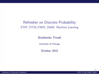 Refresher on Discrete Probability  STAT 27725/CMSC 25400: Machine Learning  Shubhendu Trivedi
