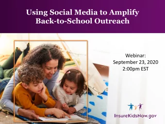 Using Social Media to  Amplify  Back-to-School Outreach  Webinar:  September 23, 2020  2:00pm EST 1