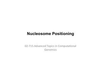 Nucleosome Positioning  02-715  Advanced  Topics  in  Computa8onal    Genomics