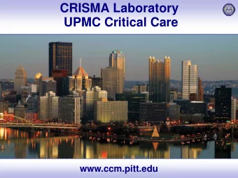 CRISMA Laboratory  UPMC Critical Care www.ccm.pitt.edu  Exemplary Care  Cut t ing-edge