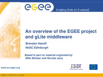 An overview of the EGEE project  and gLite middleware  Brendan Hamill  NeSC Edinburgh  Based in