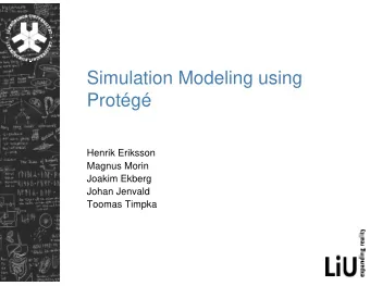 Simulation Modeling using  Protg  Henrik Eriksson  Magnus Morin  Joakim Ekberg  Johan Jenvald