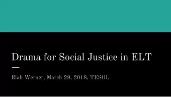 Drama for Social Justice in ELT  Riah Werner, March 29, 2018, TESOL  Drama: a composition in verse