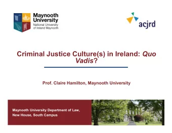 Criminal Justice Culture(s) in Ireland: Quo Vadis ?  Prof. Claire Hamilton, Maynooth University