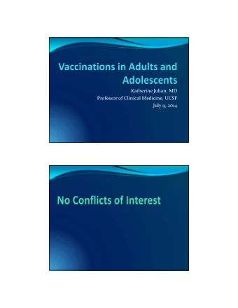 Katherine Julian, MD Professor of Clinical Medicine, UCSF July 9, 2014 Vaccines Generally Available