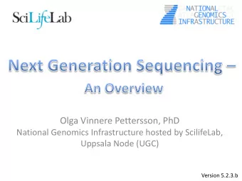 Olga Vinnere Pettersson, PhD  National Genomics Infrastructure hosted by ScilifeLab,  Uppsala Node