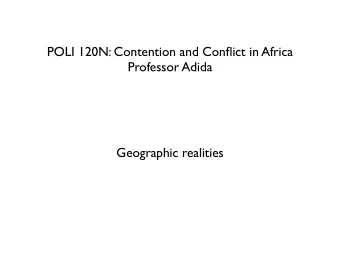 POLI 120N: Contention and Conflict in Africa  Professor Adida  Geographic realities  Laura Seay