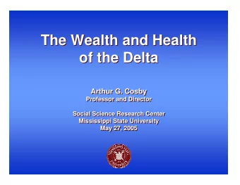 The Wealth and Health  The Wealth and Health  of the Delta  of the Delta  Arthur G. Cosby  Arthur