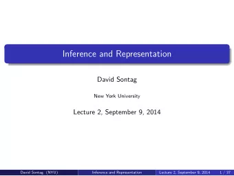 Inference and Representation  David Sontag  New York University  Lecture 2, September 9, 2014