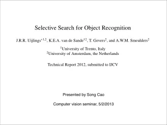 Selective Search for Object Recognition J.R.R. Uijlings  1,2 , K.E.A. van de Sande 2 , T.