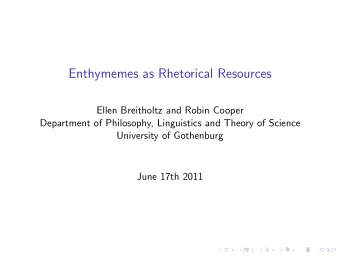 Enthymemes as Rhetorical Resources  Ellen Breitholtz and Robin Cooper  Department of Philosophy,