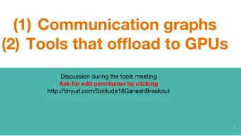 (1) Communication graphs  (2) Tools that offload to GPUs  Discussion during the tools meeting  Ask