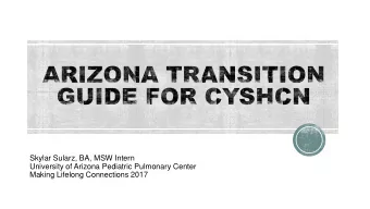 Skylar Sularz, BA, MSW Intern  University of Arizona Pediatric Pulmonary Center  Making Lifelong