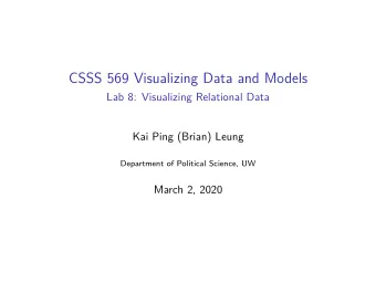 CSSS 569 Visualizing Data and Models  Lab 8: Visualizing Relational Data  Kai Ping (Brian) Leung